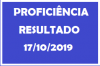 Resultados das Proficiências em 17-10-2019